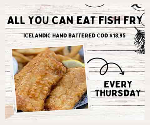 All You Can Eat Fish Fry! Icelandic Hand-Battered Cod. Every Thursday for $18.95.